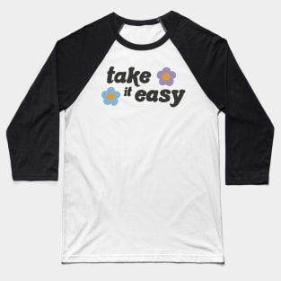 take it easy groovy quote with flowers Baseball T-Shirt